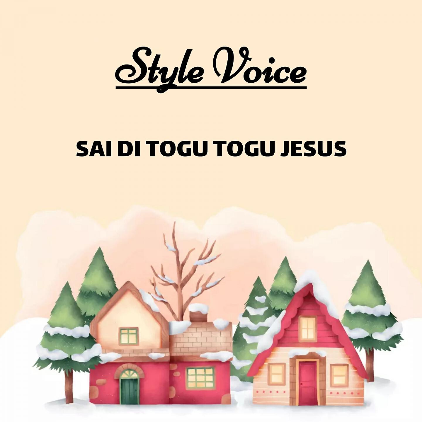 STYLE VOICE - SAI DI TOGU TOGU JESUS