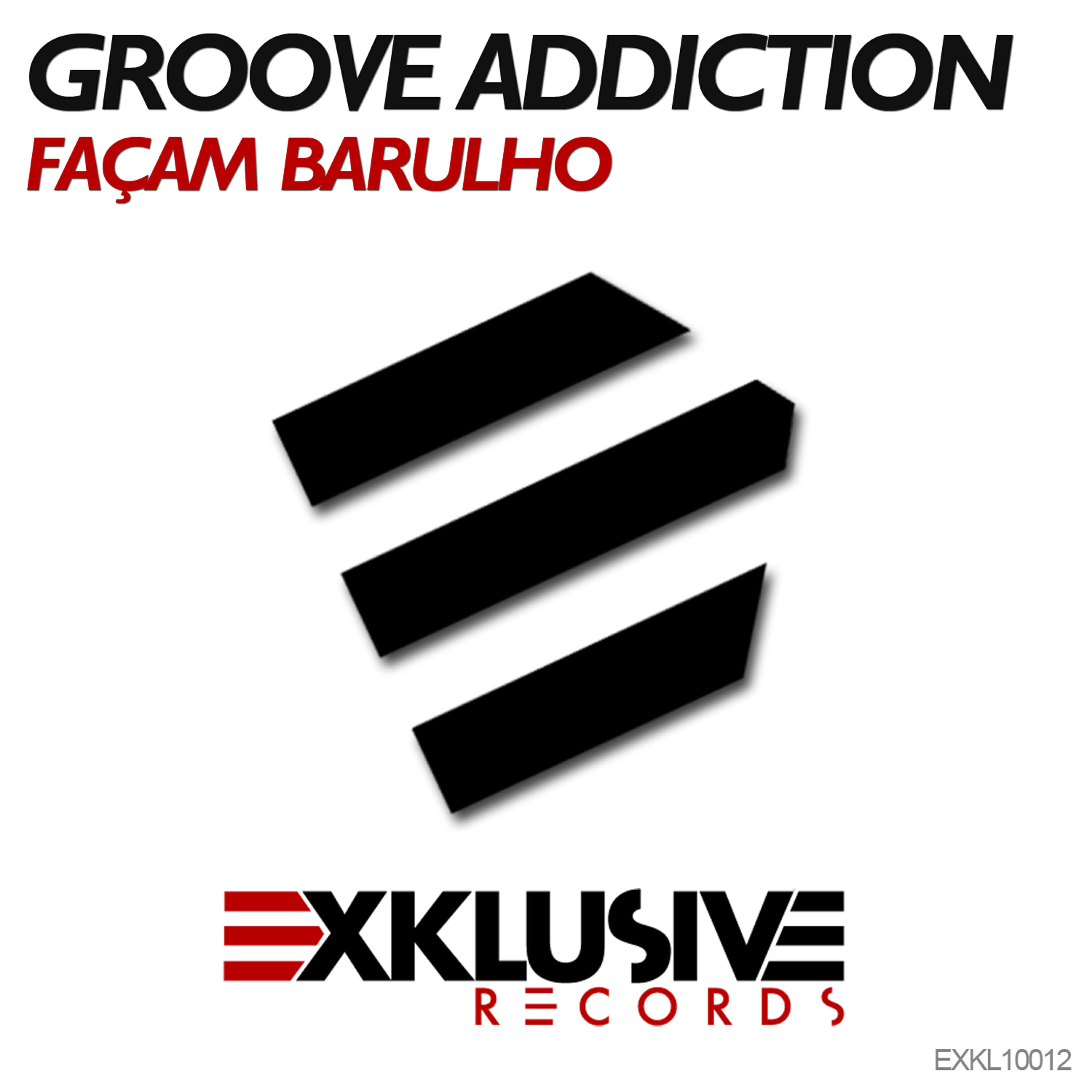 Groove Addiction - Façam Barulho (Jose Delgado & Alvaro Guerra Remix)