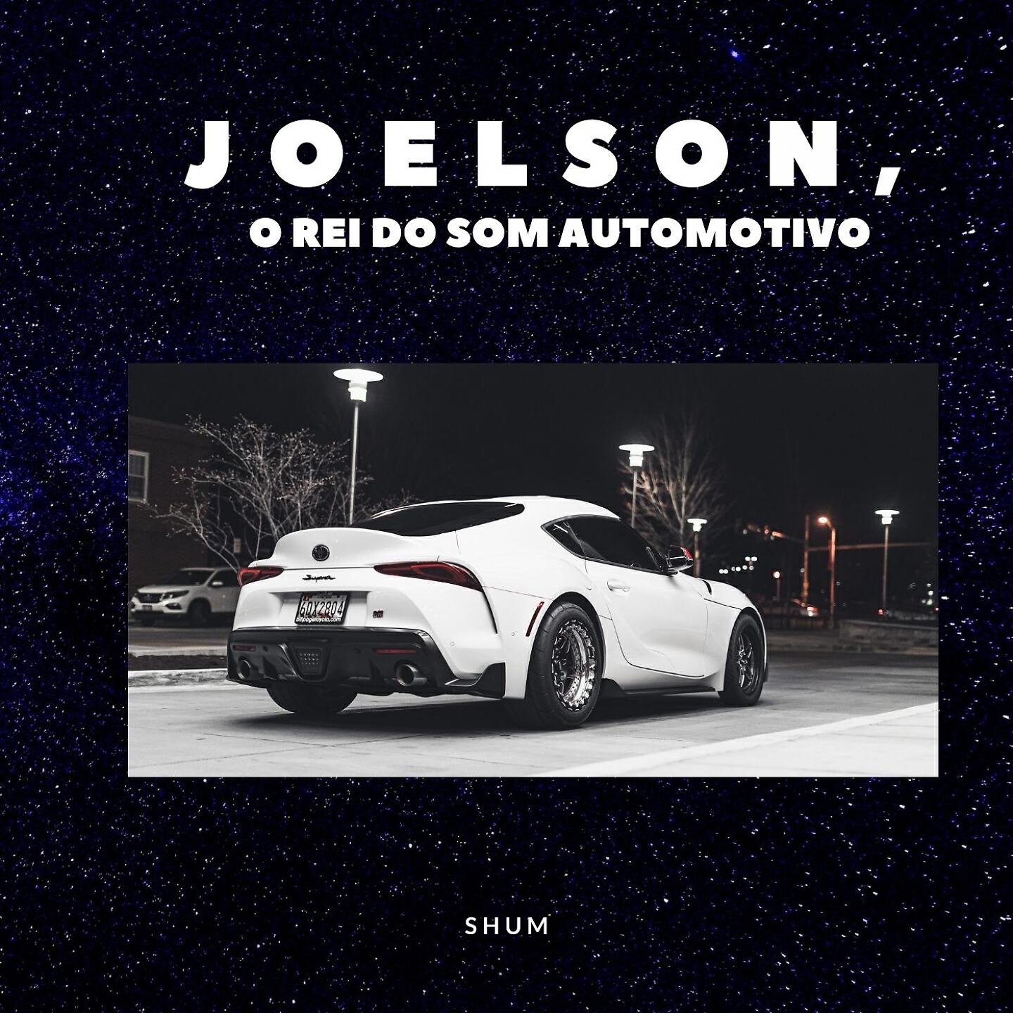 JOELSON O REI DO SOM AUTOMOTIVO - Shum