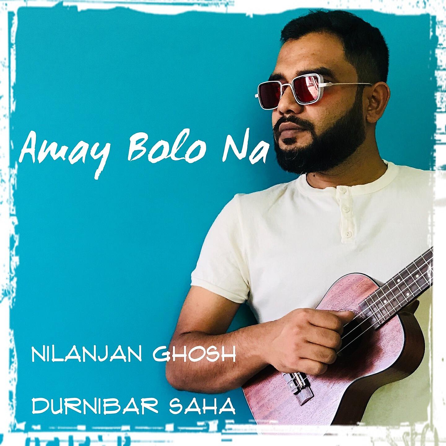 Nilanjan Ghosh - Amay Bolo Na