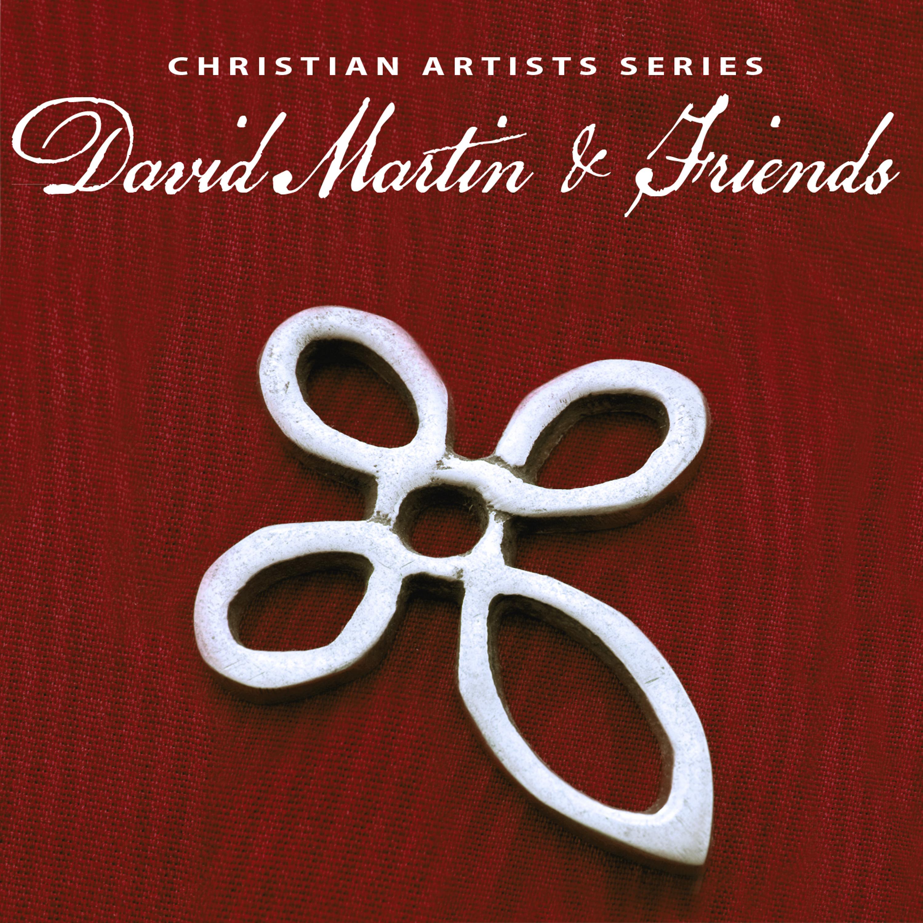 Постер альбома Christian Artists Series: David Martin & Friends