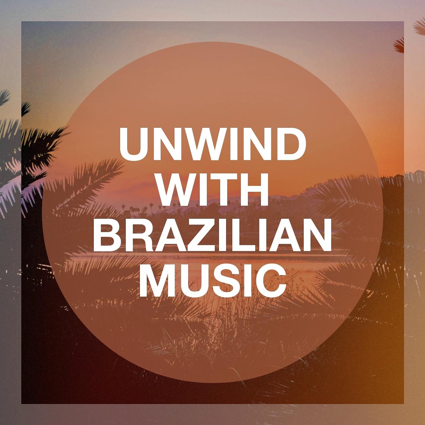 Постер альбома Unwind With Brazilian Music