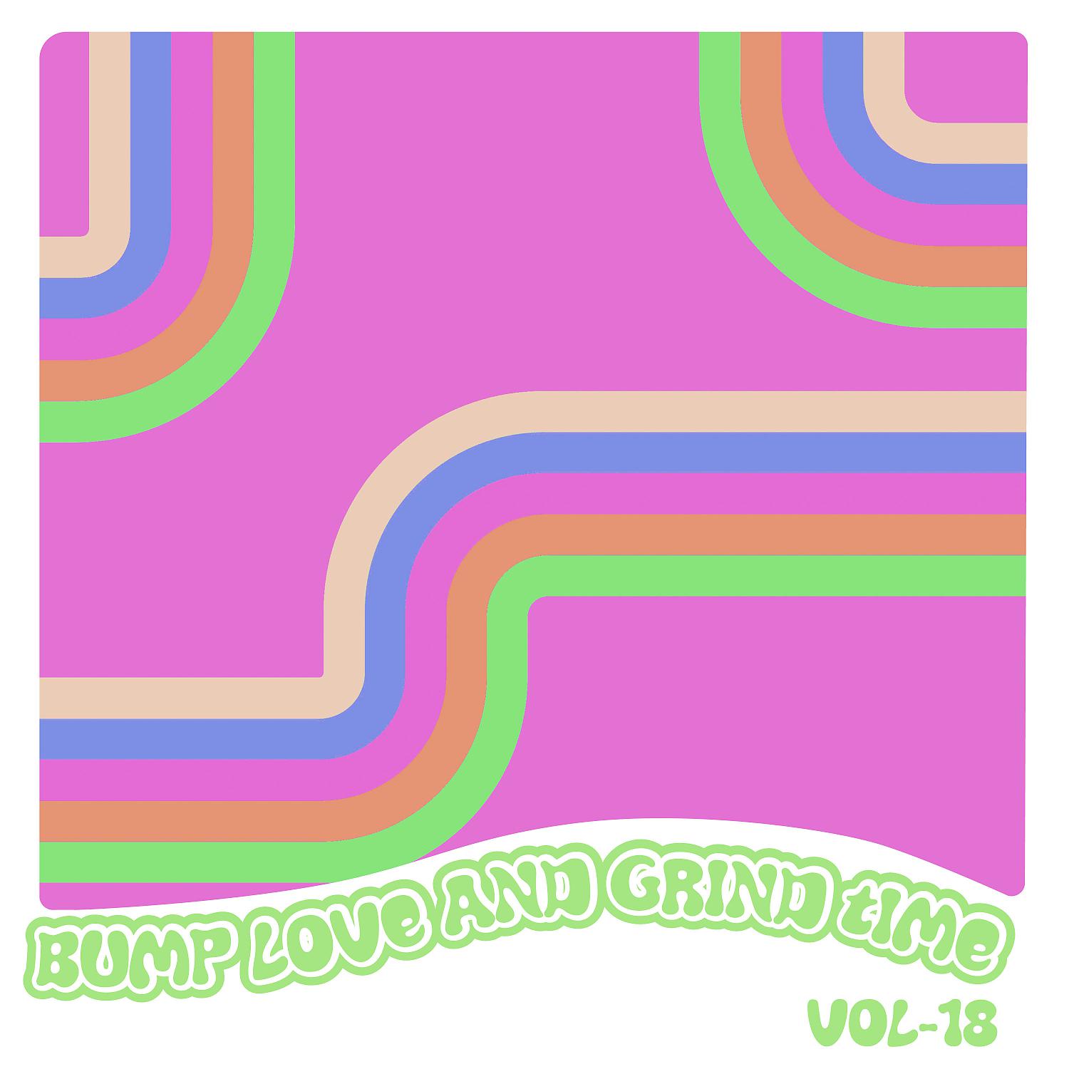 Постер альбома Bump Love And Grind Time, Vol. 18