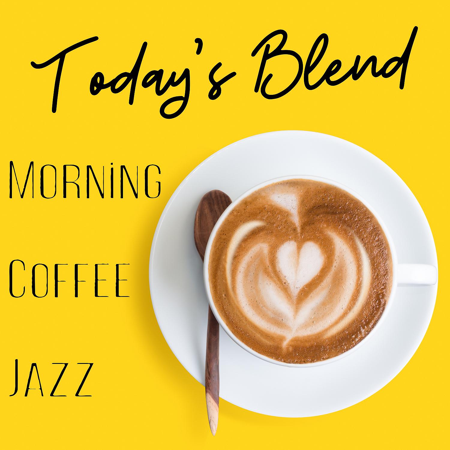 Постер альбома Today's Blend - Morning Coffee Jazz