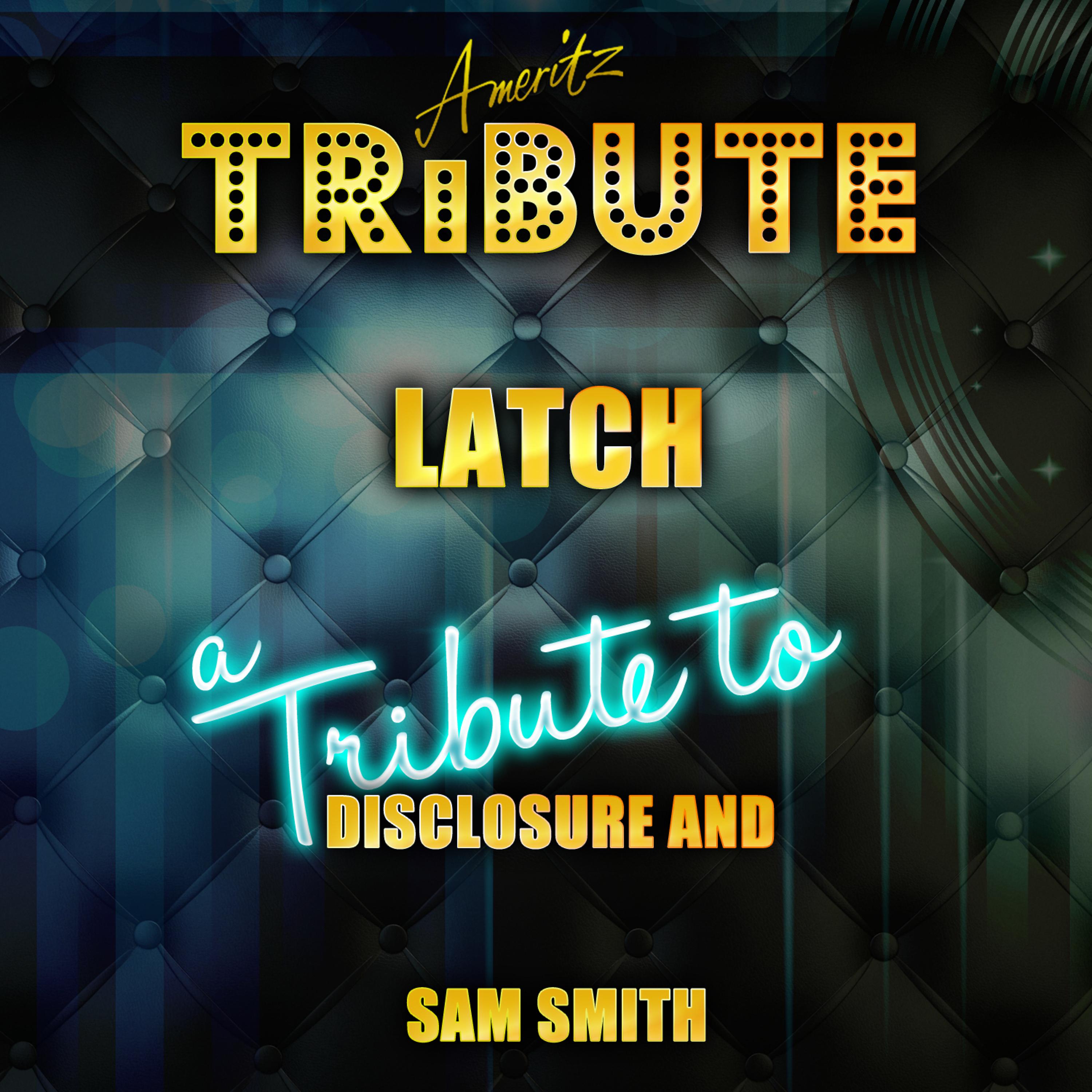 Постер альбома Latch (A Tribute to Disclosure and Sam Smith)