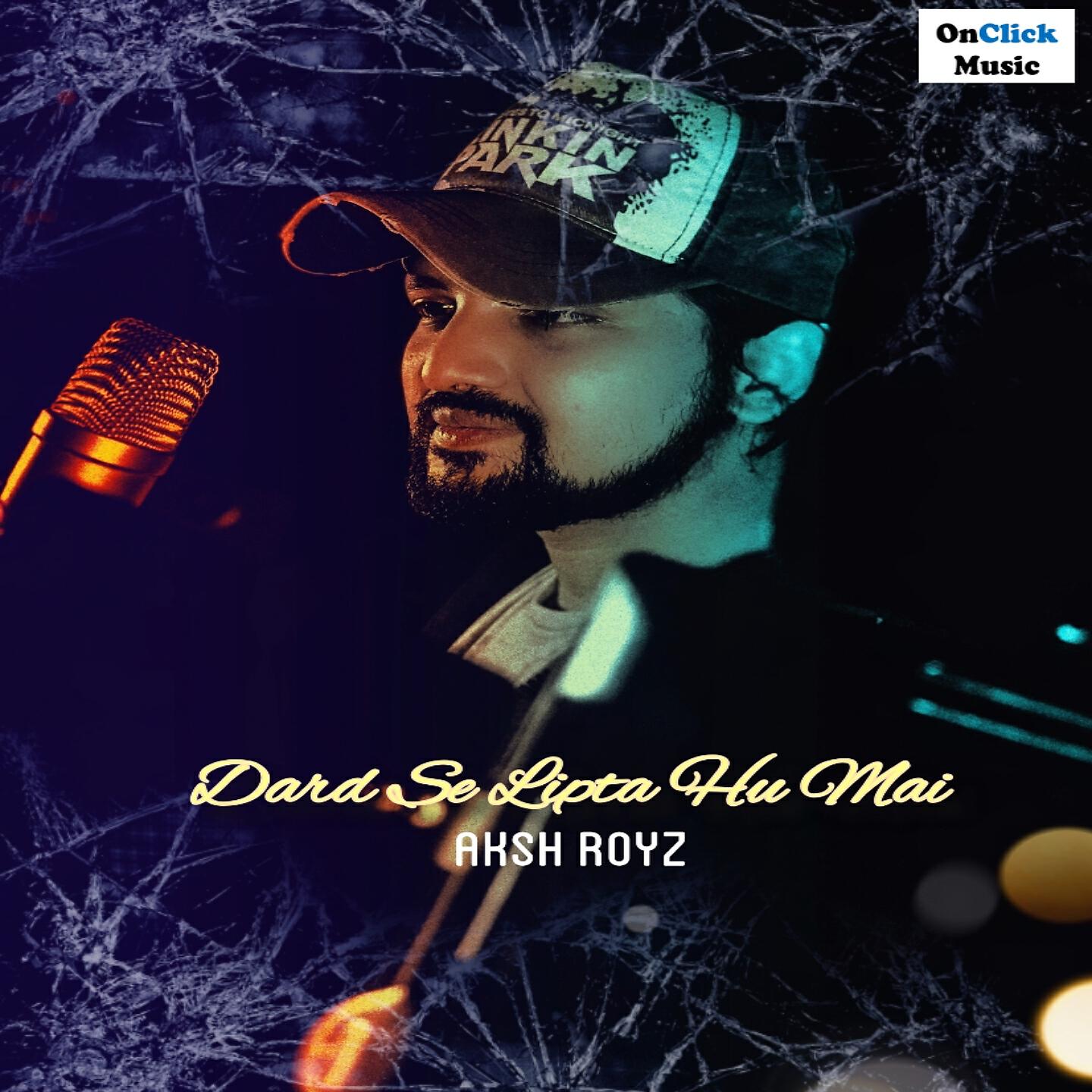 Aksh Royz - Dard Se Lipta Hu Mai