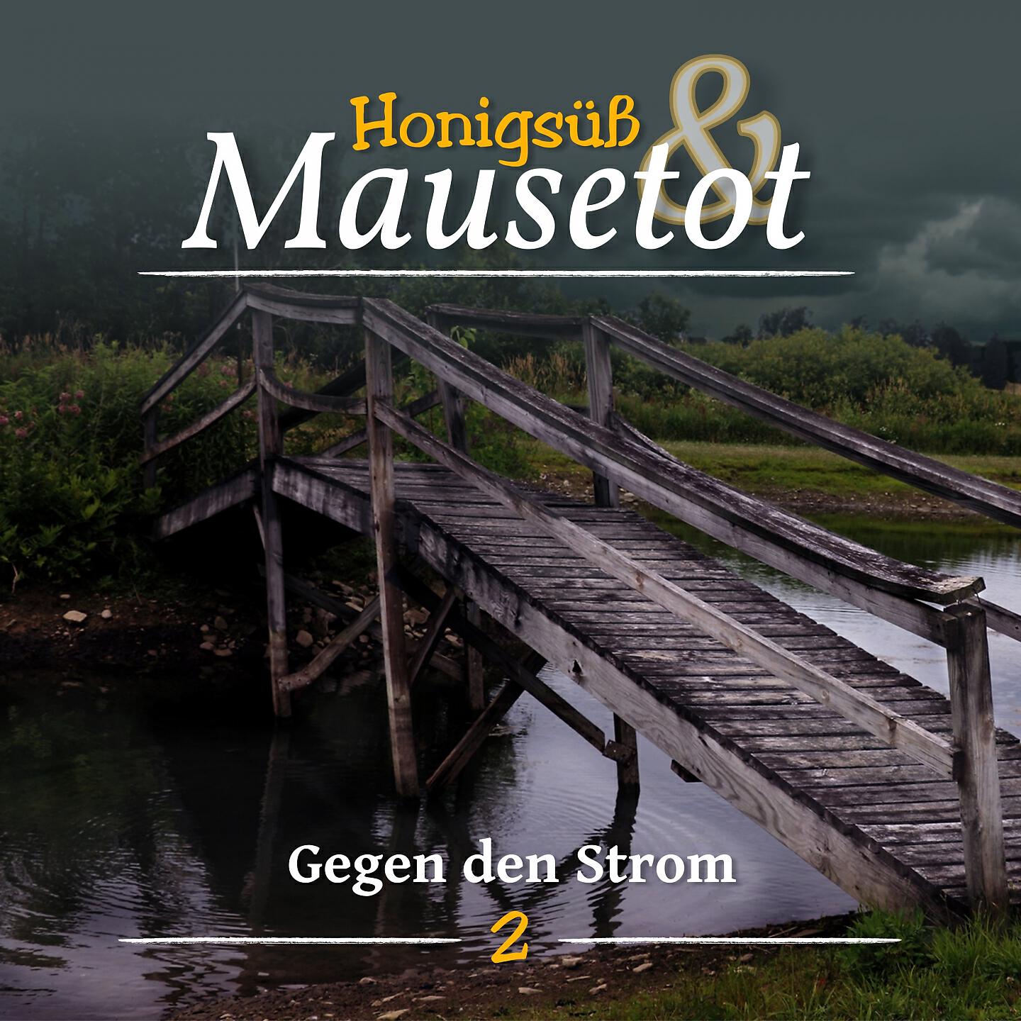 Honigsüß und Mausetot - Honigsüß und Mausetot Teil 2 - Gegen den Strom (Teil 8)
