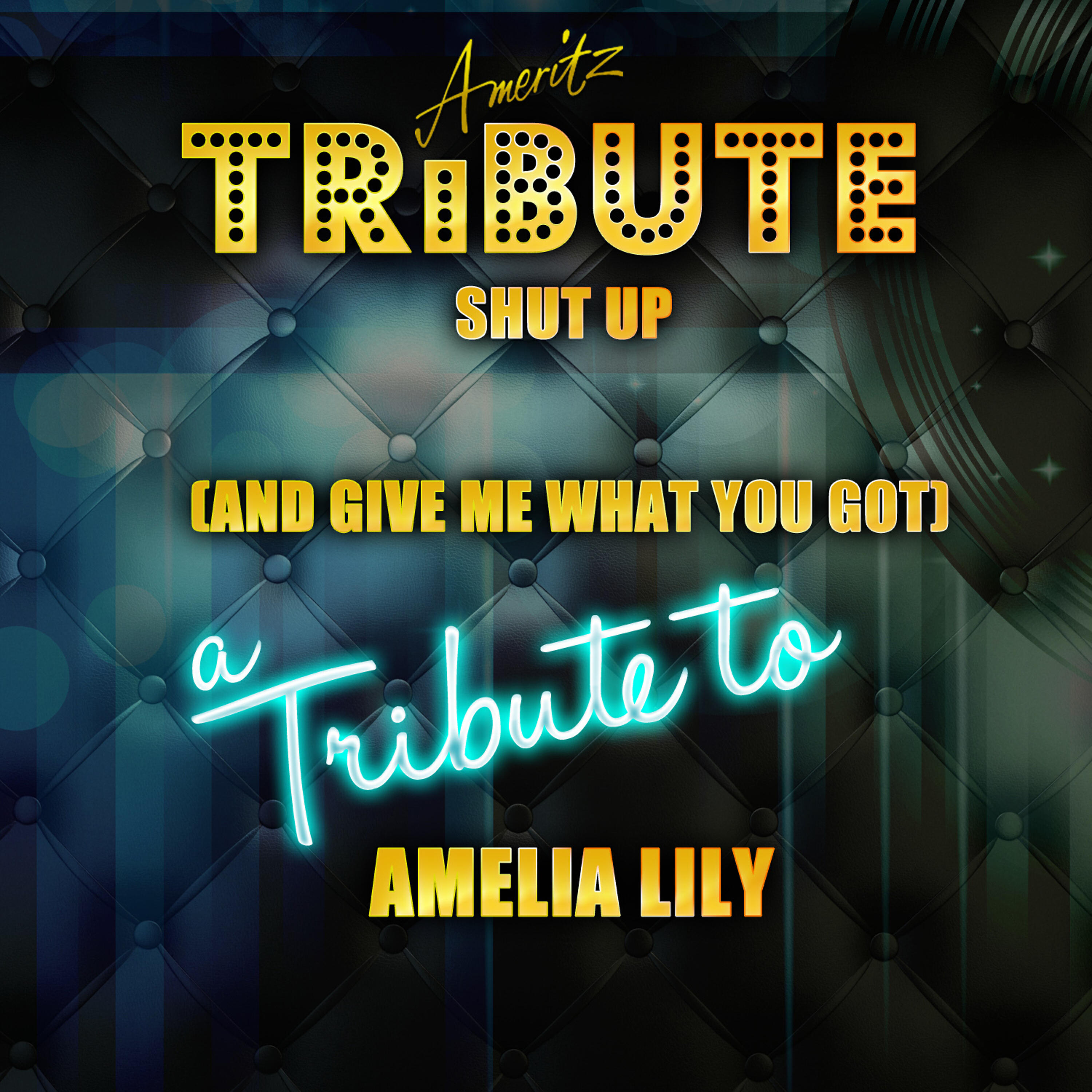 Ameritz Top Tracks - Shut Up (And Give Me What You Got) [A Tribute to Amelia Lily]