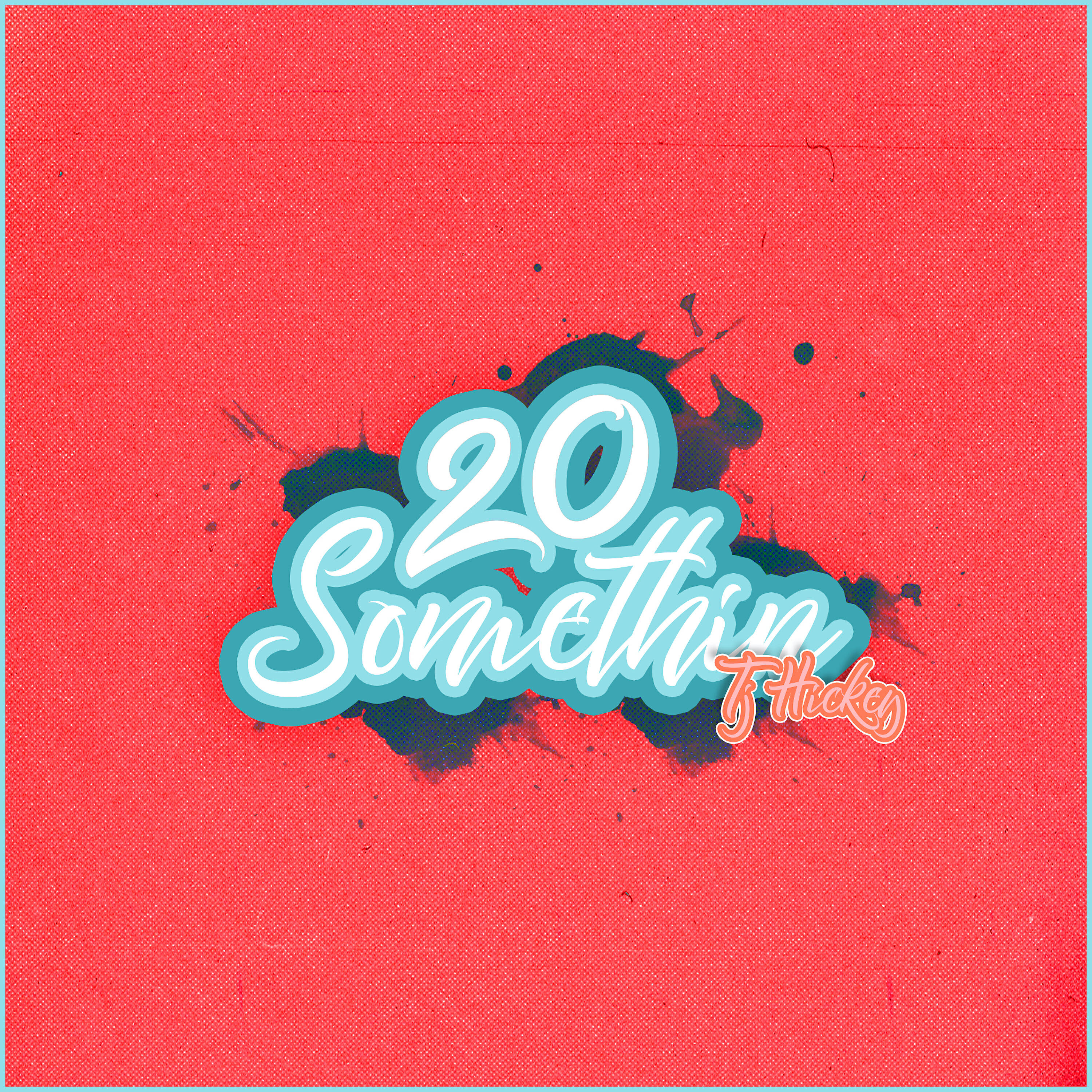 TJ Hickey - 20Something