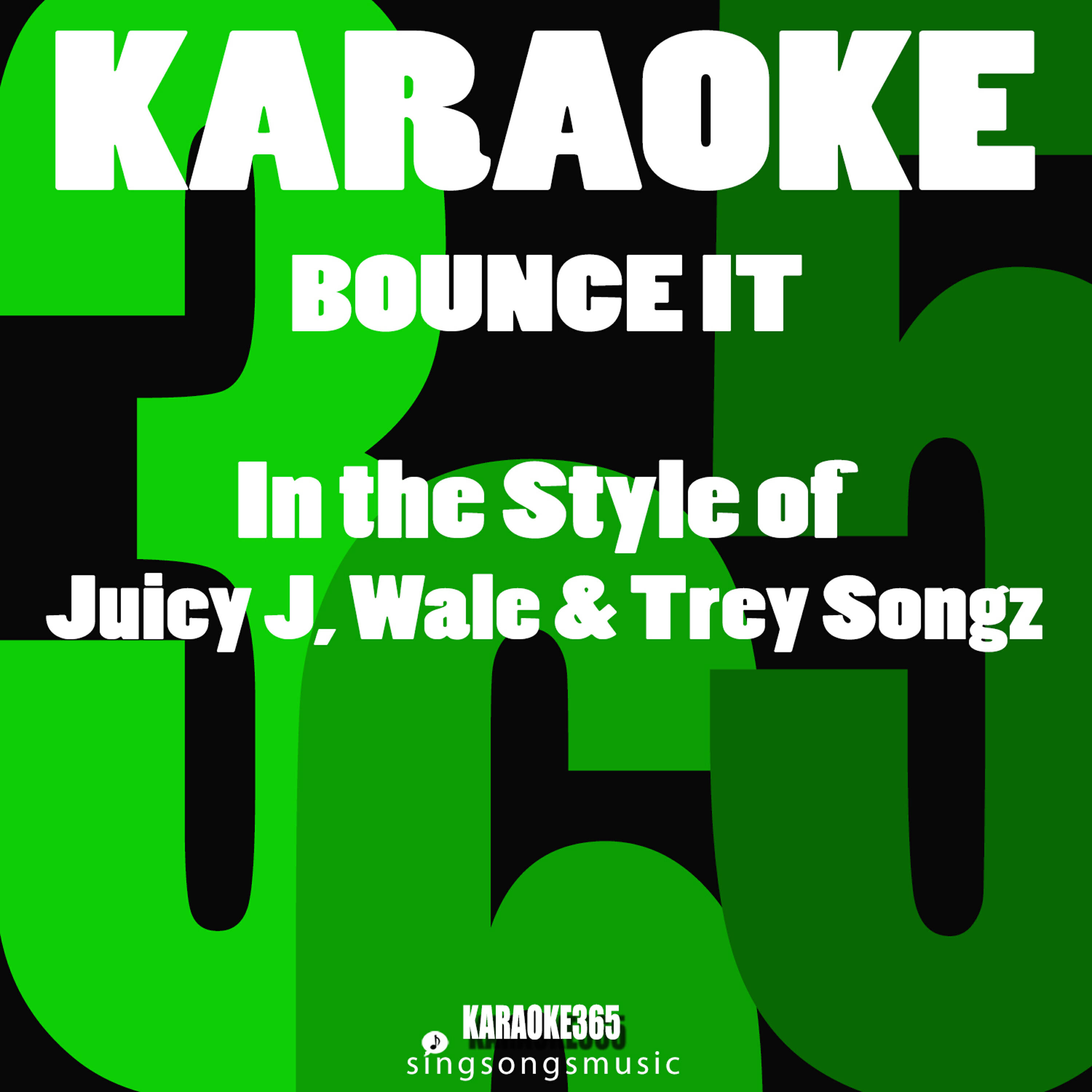 Karaoke 365 - Bounce It (In the Style of Juicy J, Wale & Trey Songz) [Karaoke Instrumental Version]
