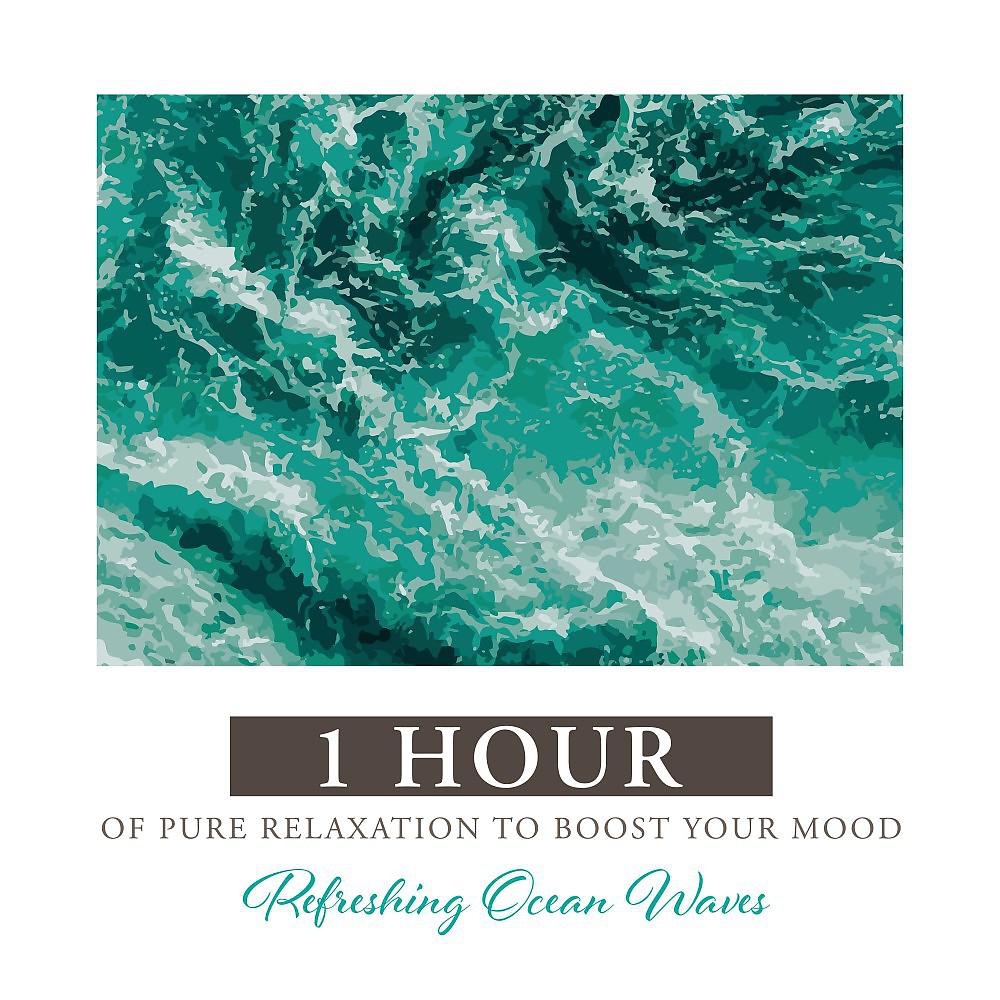 Постер альбома Refreshing Ocean Waves: 1 Hour of Pure Relaxation to Boost Your Mood