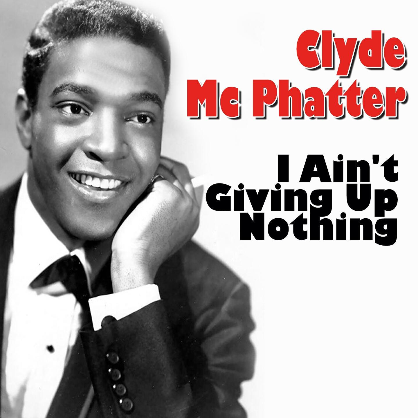 Clyde MC Phatter - I Ain't Giving Up Nothing