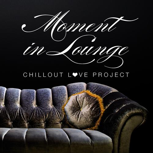 Постер альбома Moment in Lounge (Chillout Love Project)