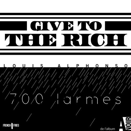 Постер альбома Give to the rich / 700 larmes