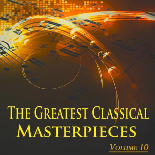 Постер альбома The Greatest Classical Masterpieces, Vol. 10 (Original Recordings, Remastered)