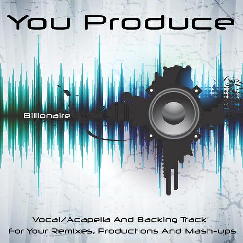 You Produce - Billionaire (Backing Track) (In The Style Of Travie Mccoy, Bruno Mars)