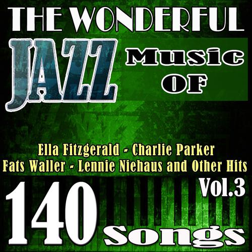 Постер альбома The Wonderful Jazz Music of Ella Fitzgerald, Charlie Parker, Fats Waller, Lennie Niehaus and Other Hits, Vol. 3