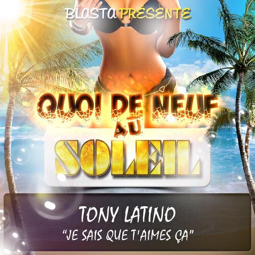 Tony Latino - Je sais que t'aimes ça (Quoi de neuf au soleil)