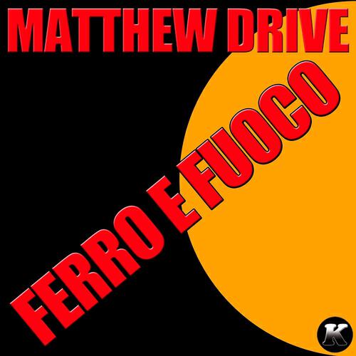 Matthew Drive - Ferro e fuoco (Garage Disaster Anger Mix)