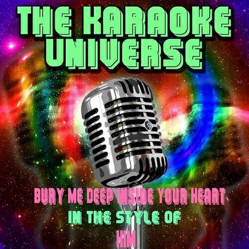The Karaoke Universe - Bury Me Deep Inside Your Heart (Karaoke Version) [in the Style of Him]