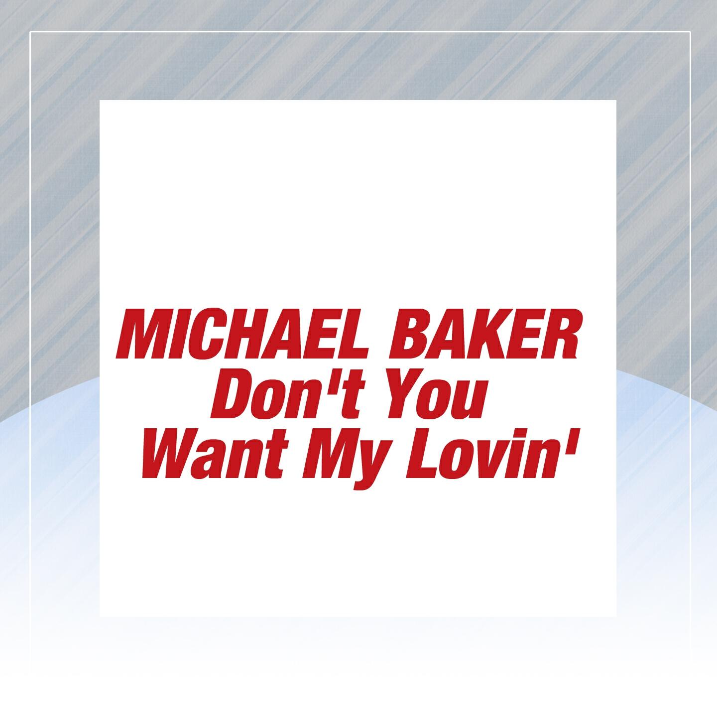Michael Baker - Don't You Want My Lovin' (Vocal)