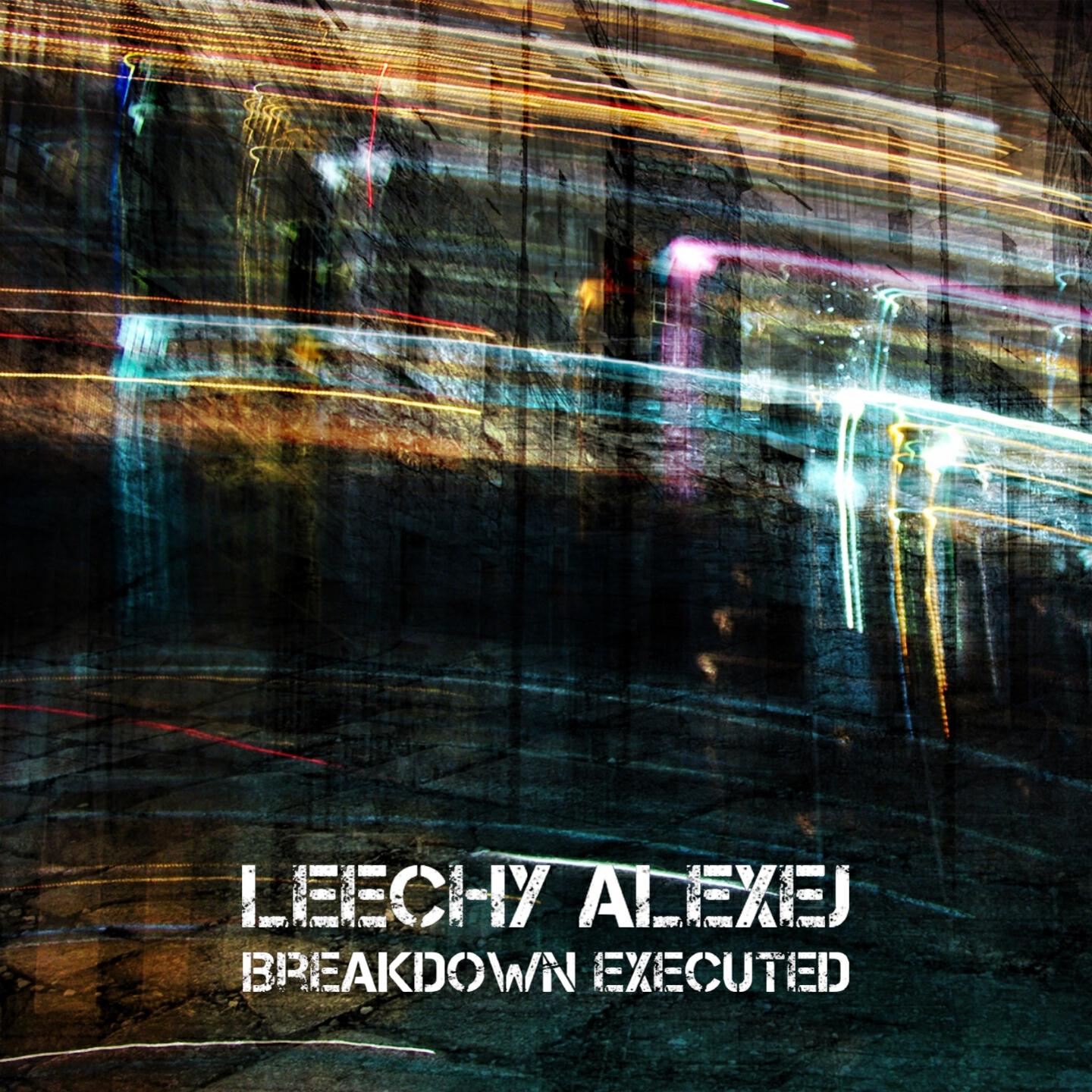 Leechy Alexej - Breakdown Executed (Joseph Matera Remix)