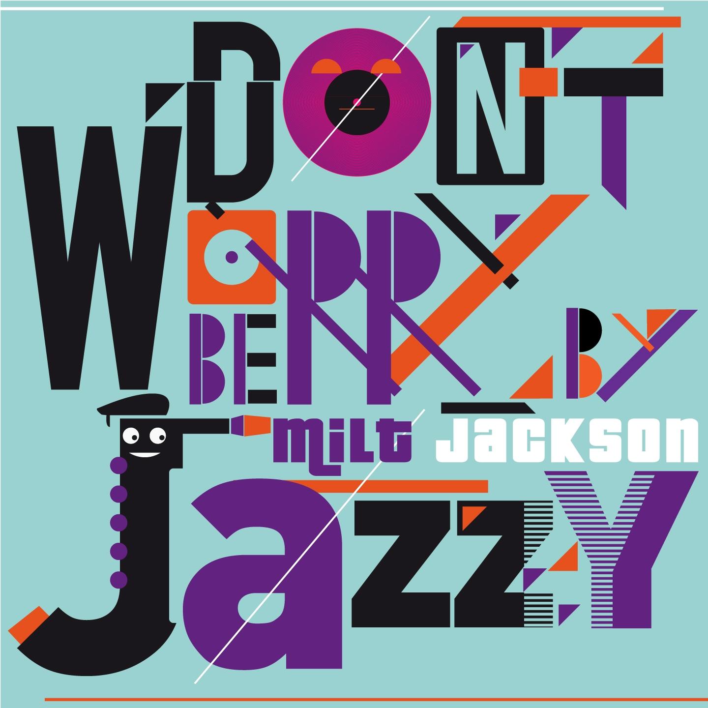 Постер альбома Don't Worry Be Jazzy By Milt Jackson