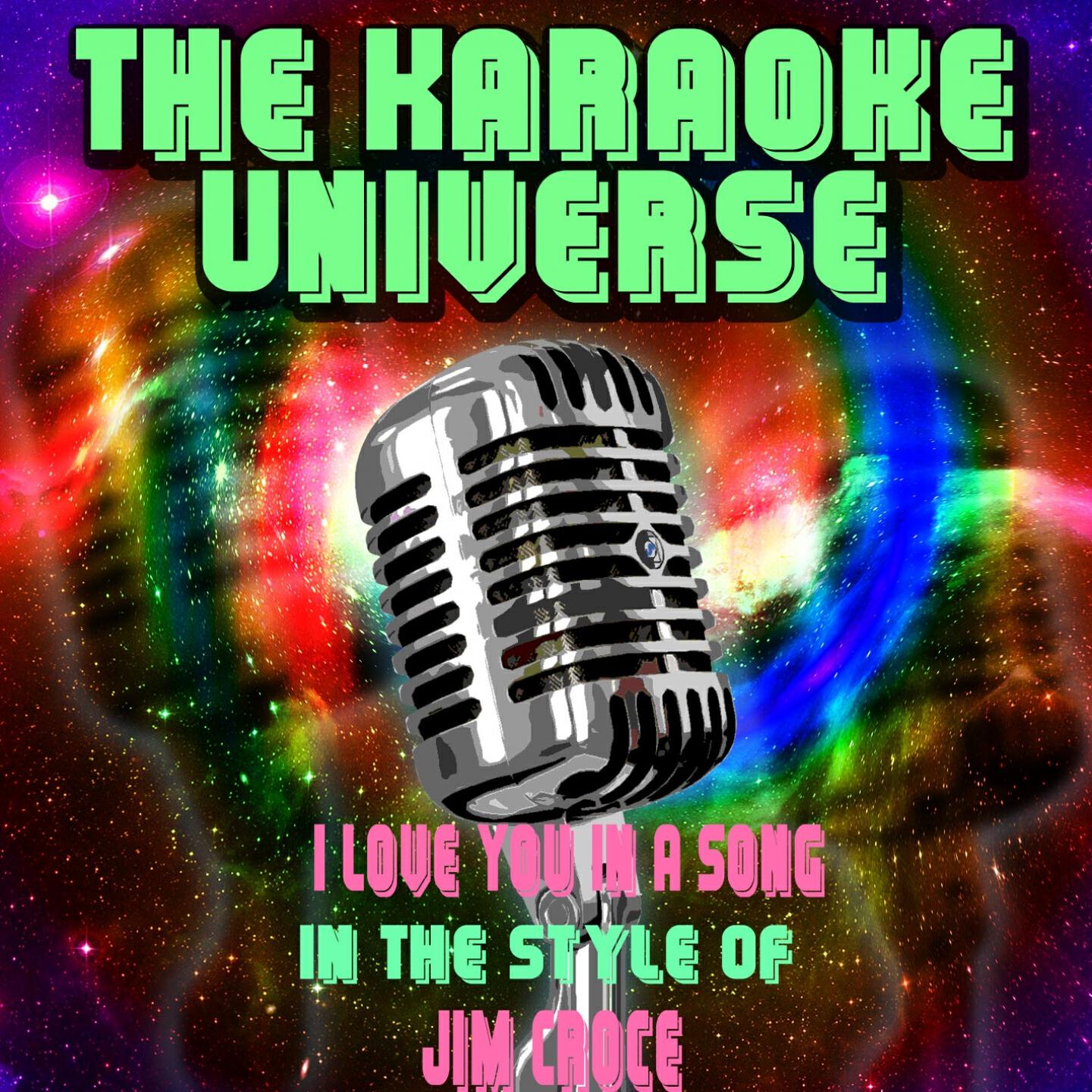 The Karaoke Universe - I Love You in a Song (Karaoke Version) [in the Style of Jim Croce]