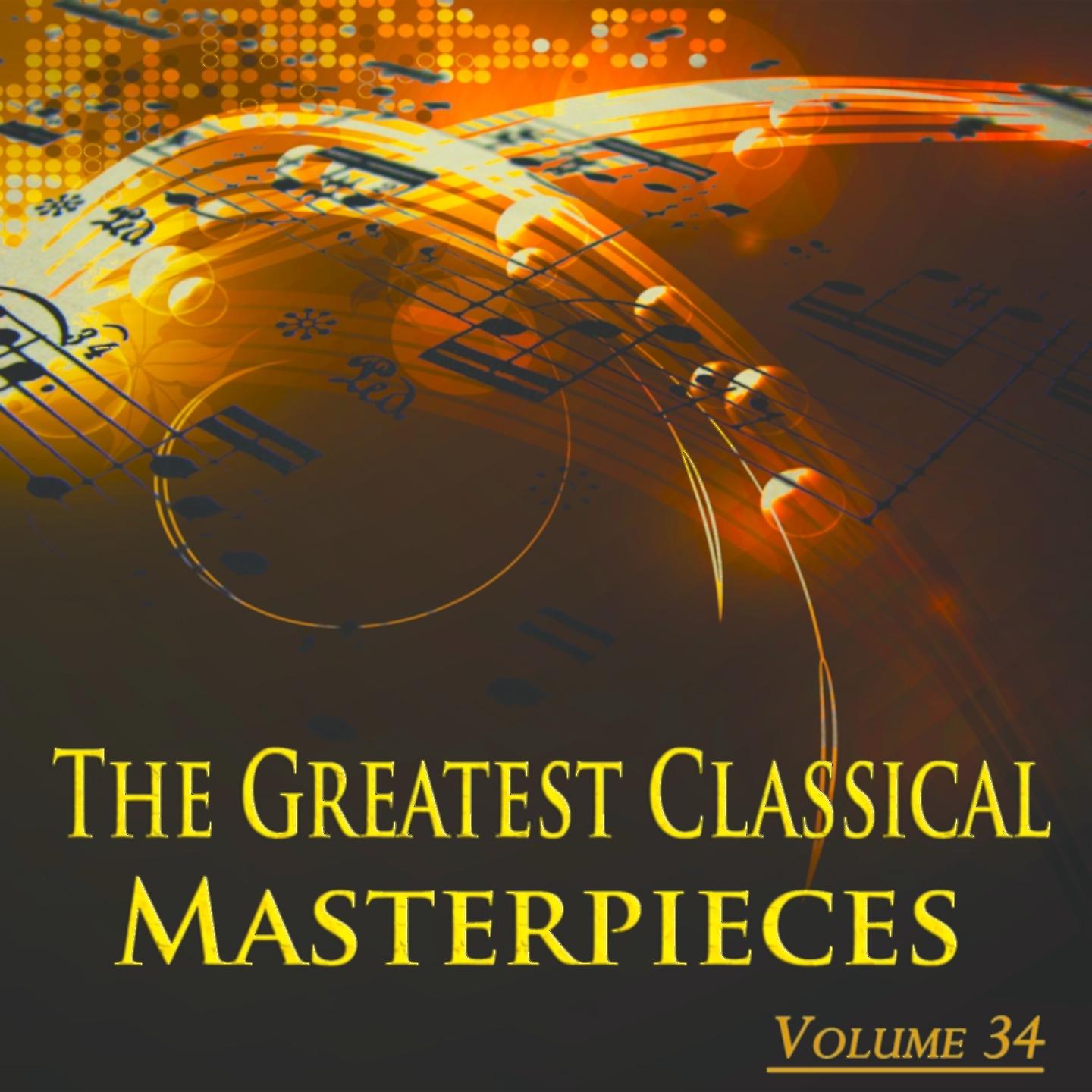 Постер альбома The Greatest Classical Masterpieces, Vol. 34 (Remastered)