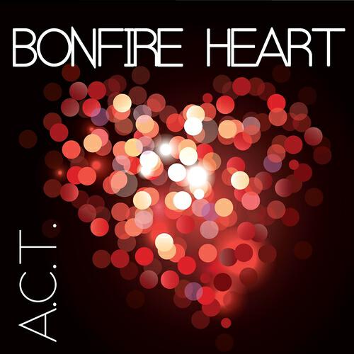 A.C.T. - Bonfire Heart (Originally Performed By James Blunt) (Karaoke Version)