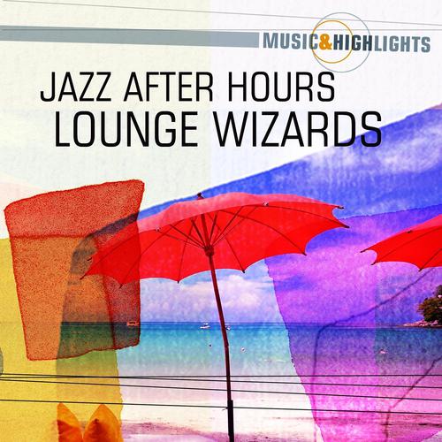 Постер альбома Music & Highlights: Jazz After Hours - Lounge Wizards
