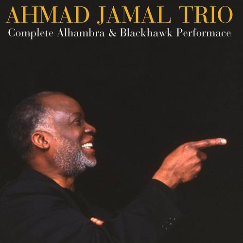Постер альбома Ahmad Jamal Trio: Complete Alhambra & Blackhawk Performances