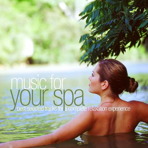 Постер альбома Music for Your Spa - Best Selected Tracks for a Complete Relaxation Experience