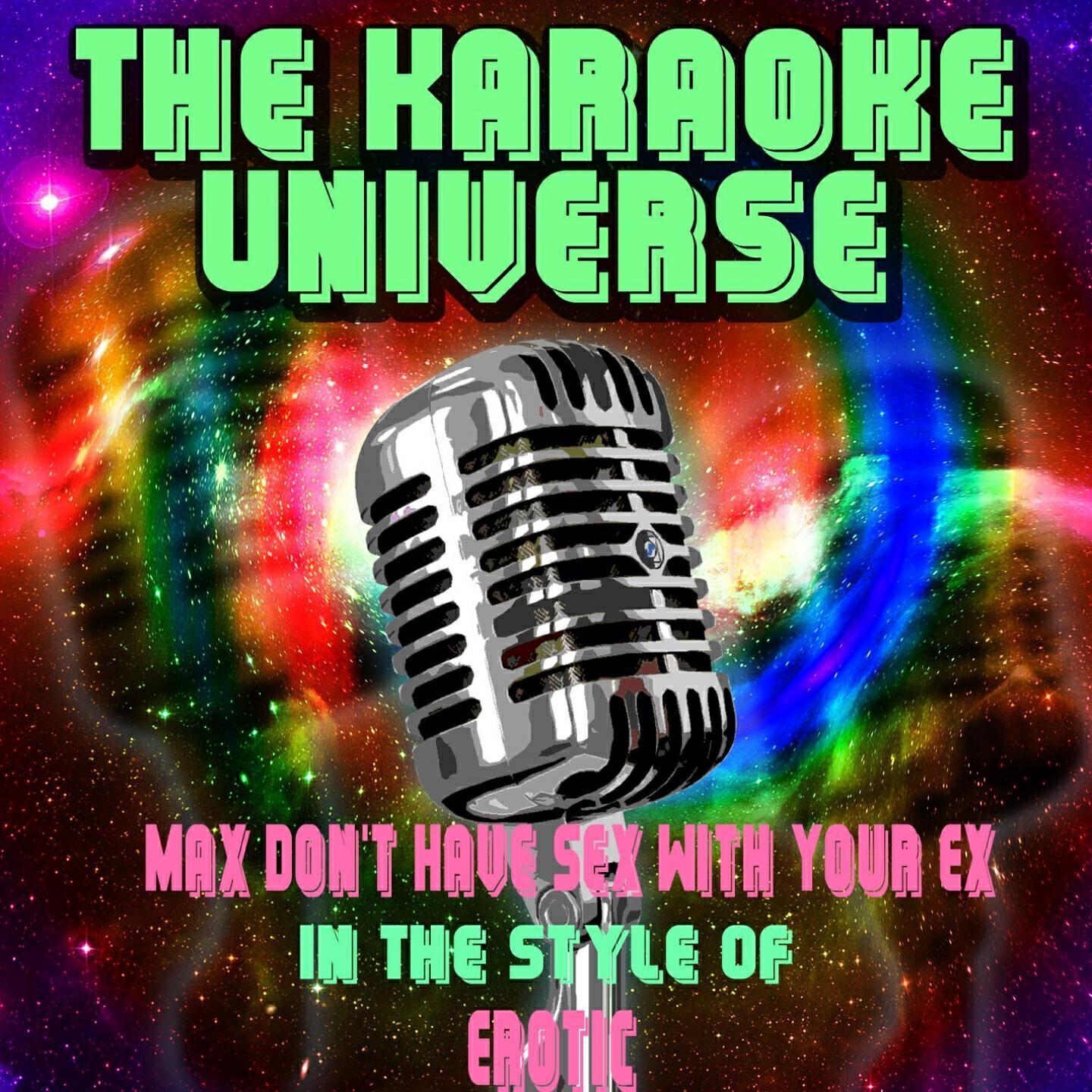 The Karaoke Universe - Max Don't Have Sex With Your Ex (Karaoke Version) [In the Style of Erotic]