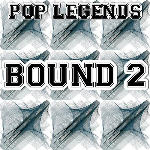 Pop Legends - Bound 2