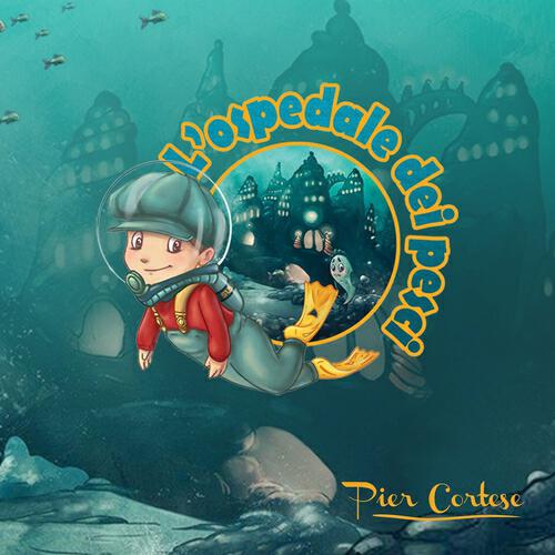 Pier Cortese - L'ospedale dei pesci (Little Pier e le storie ritrovate)