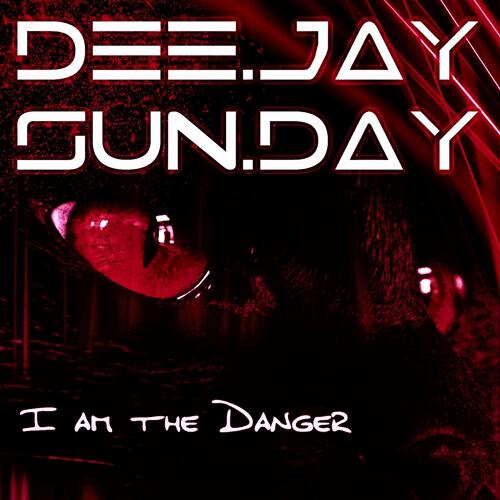 DEE.JAY.SUN.DAY. - I'am the Danger