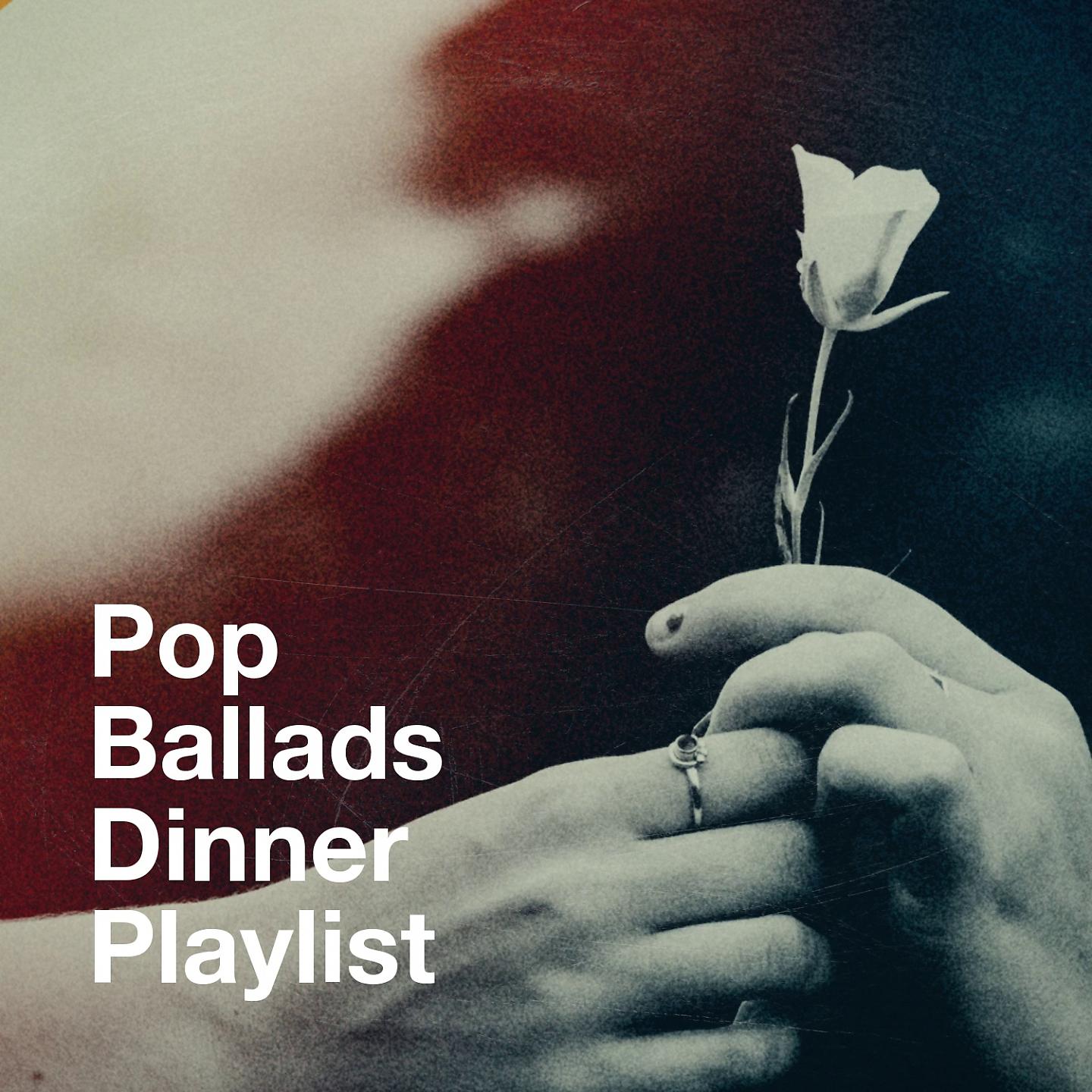 Постер альбома Pop Ballads Dinner Playlist