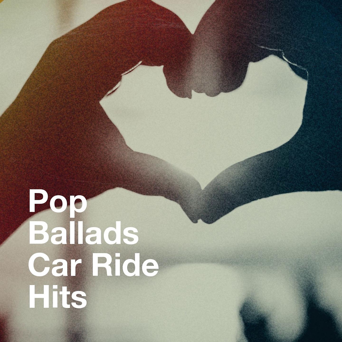 Постер альбома Pop Ballads Car Ride Hits