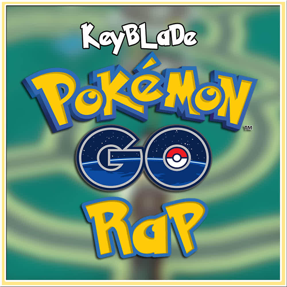 Keyblade - Hazte Con Todos (Pokémon GO Rap)
