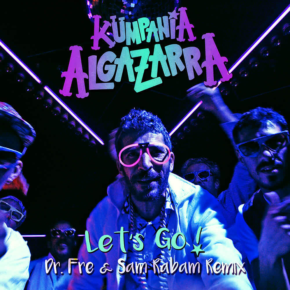 Kumpania Algazarra - Let's Go! (Dr Fre & Sam Rabam Remix)