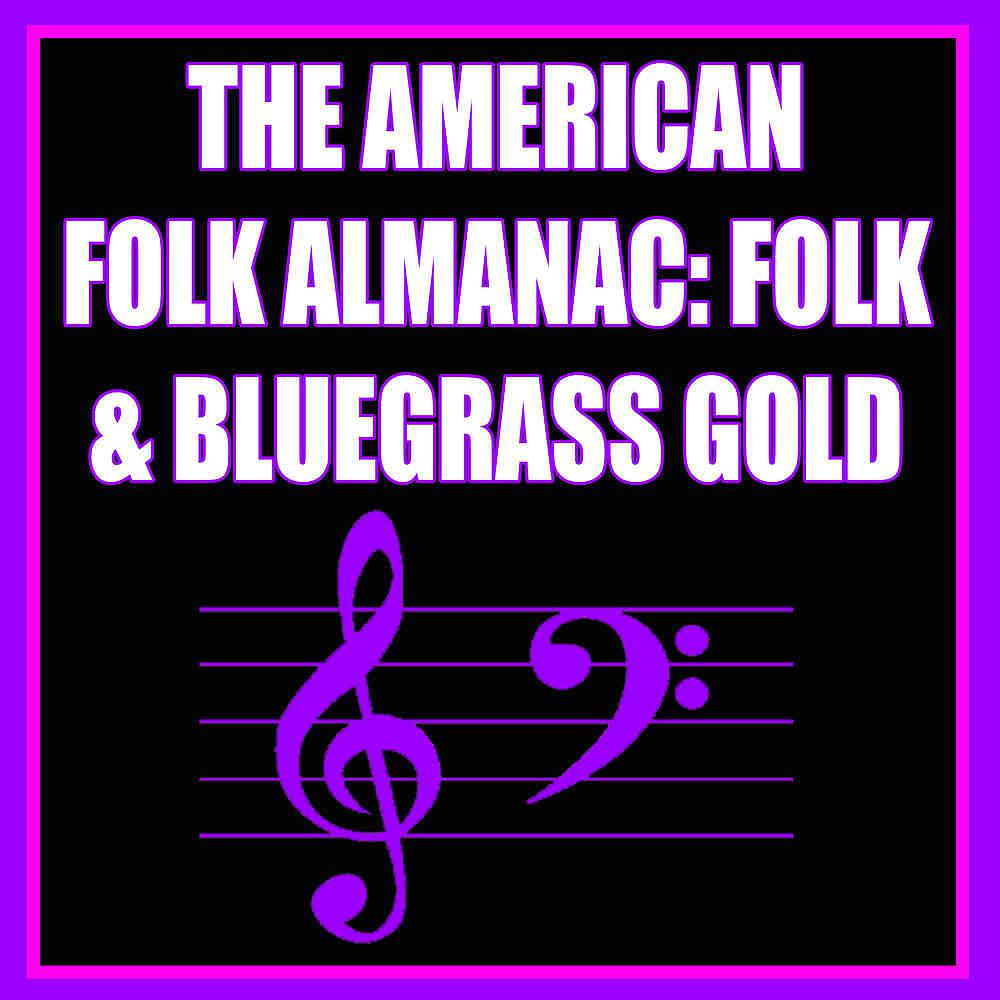 Постер альбома The American Folk Almanac: Folk & Bluegrass Gold