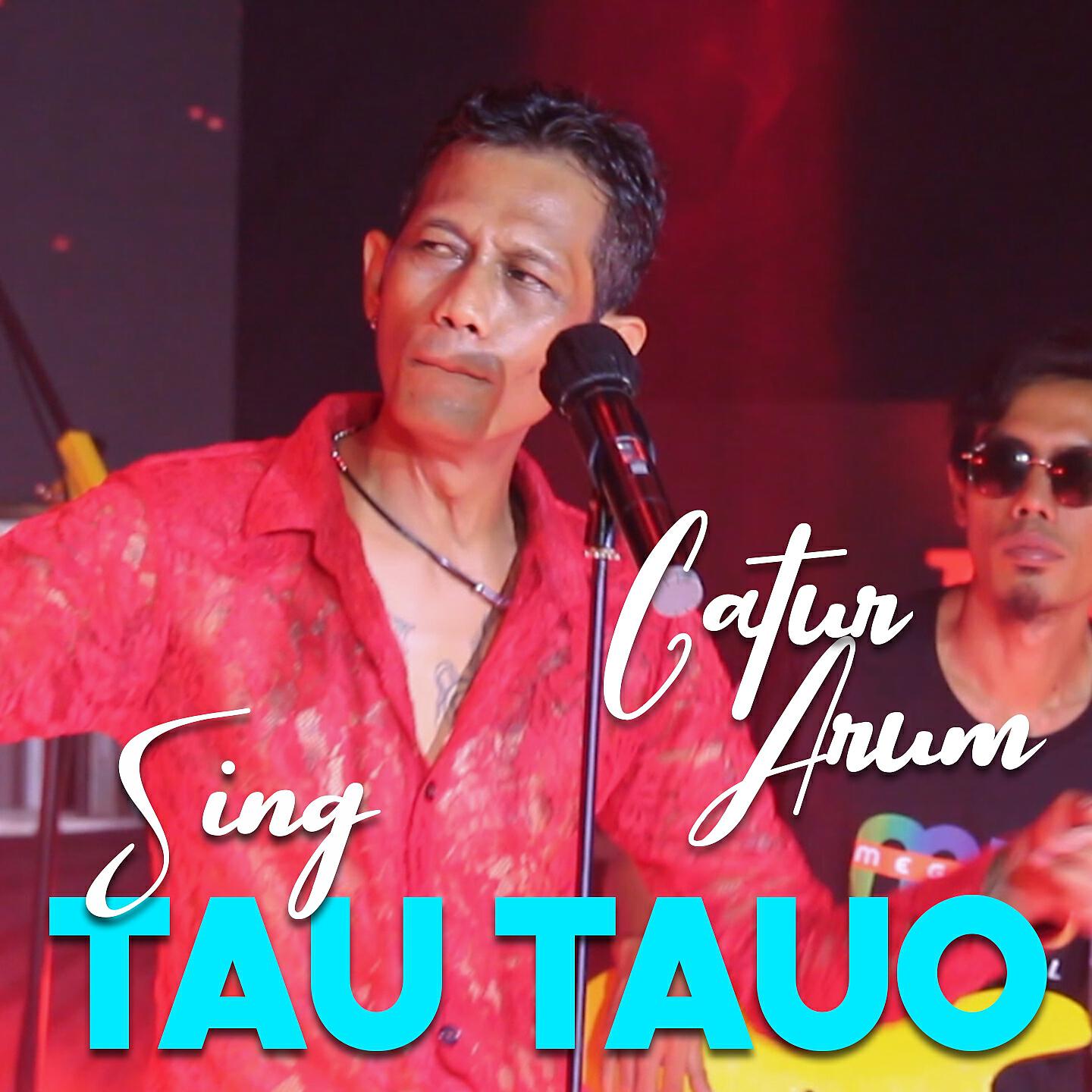 Catur Arum - Sing Tau - Tauo