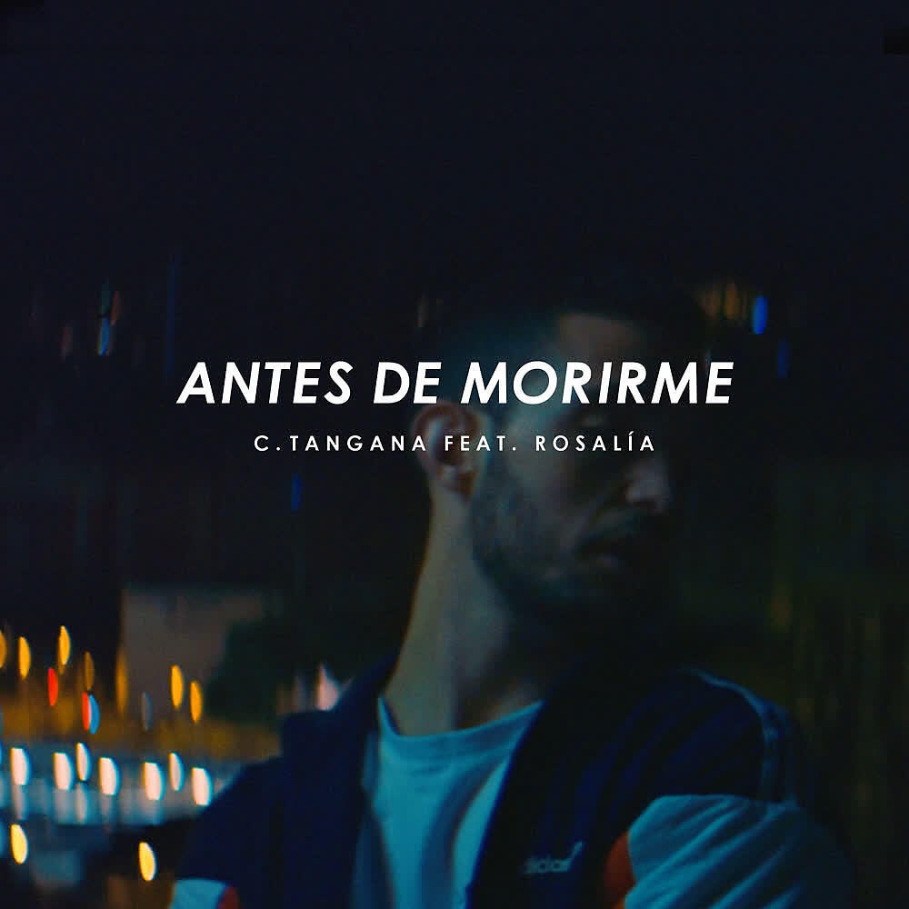 C.Tangana - Antes de Morirme (feat. ROSALÍA)