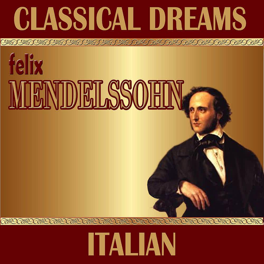 Постер альбома Felix Mendelssohn: Classical Dreams. Italian