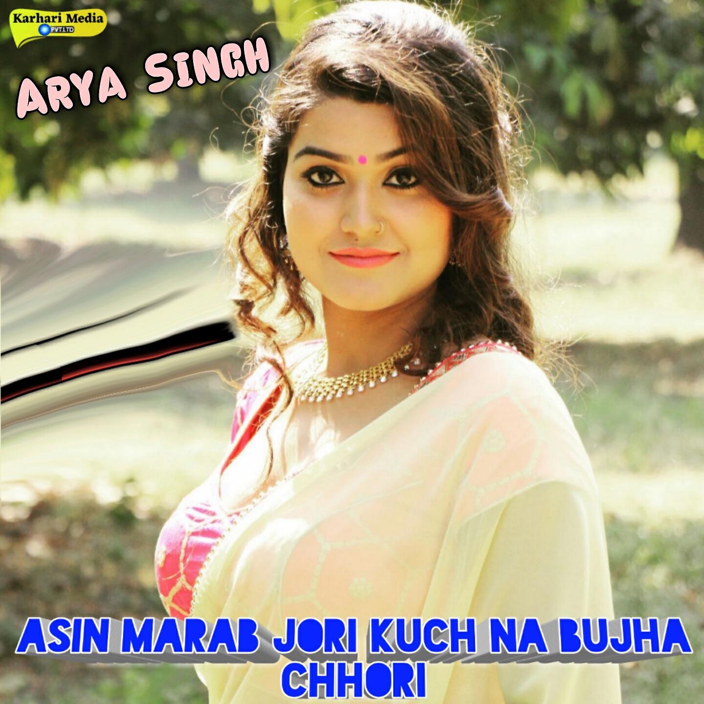 Arya Singh - Asin Marab Jori Kuch Na Bujha Chhori