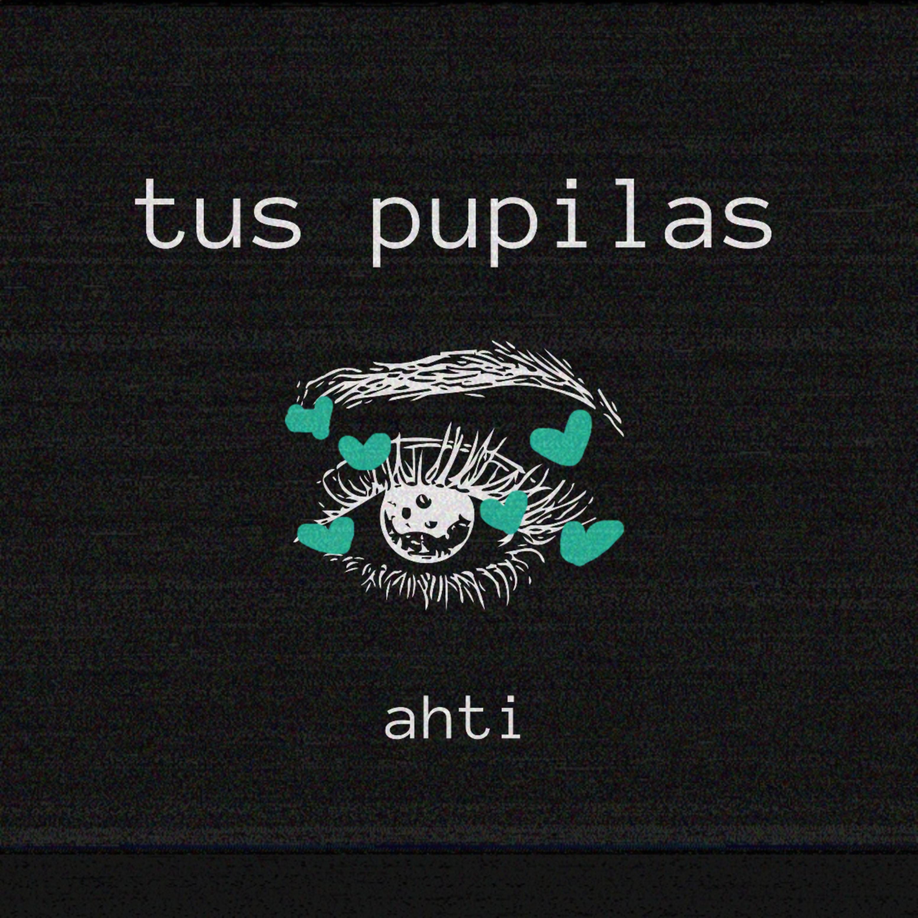 AHTI - Tus Pupilas