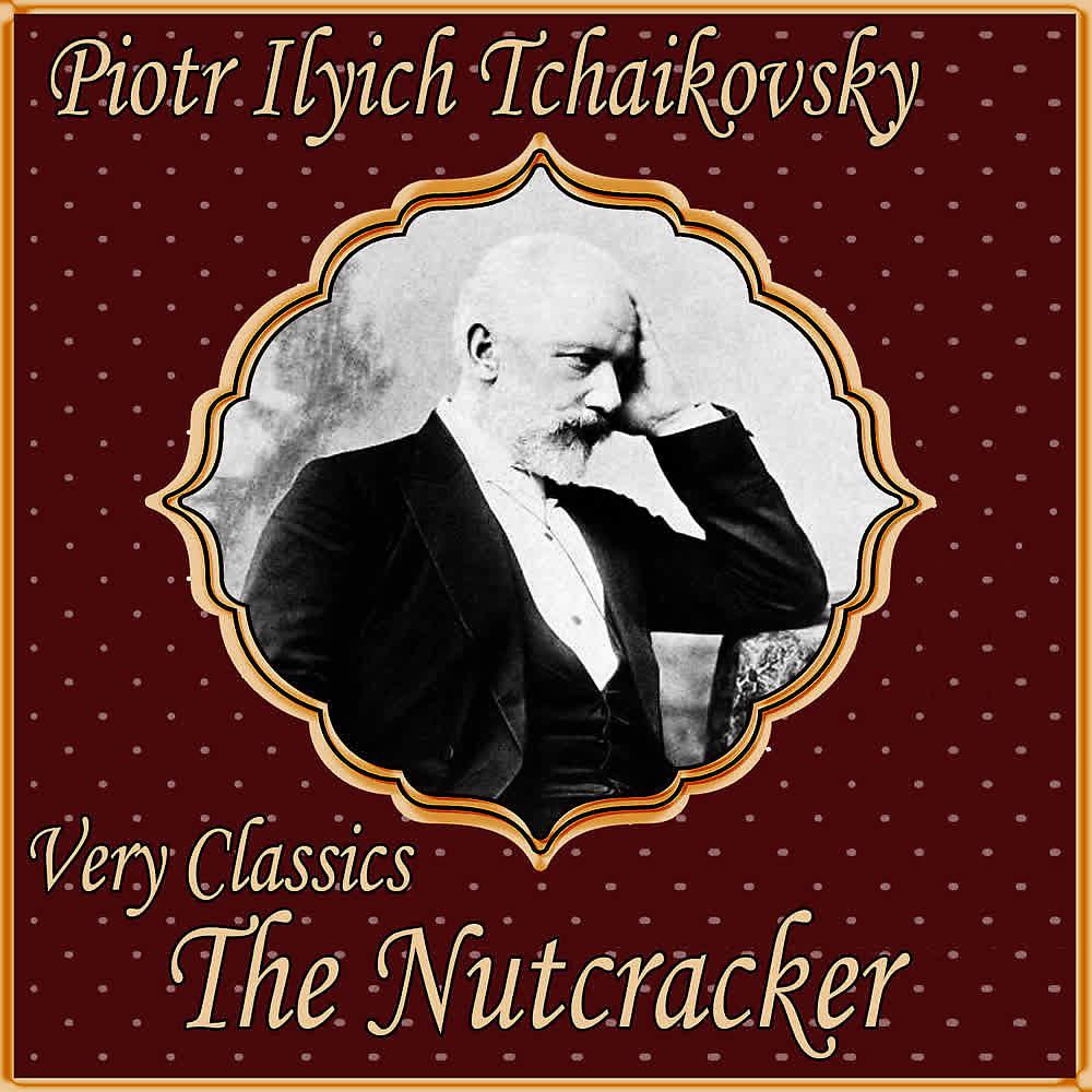 Постер альбома Piotr Ilych Tchaikovsky: Very Classics. The Nutcracker