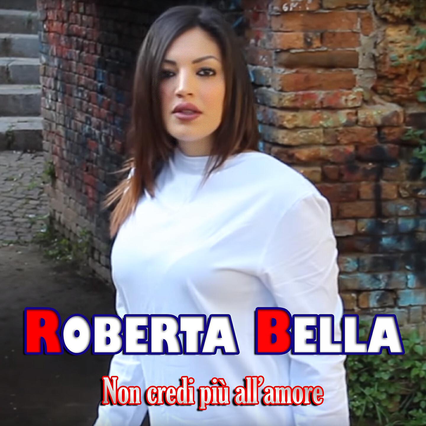 Roberta Bella - Non credi più all'amore