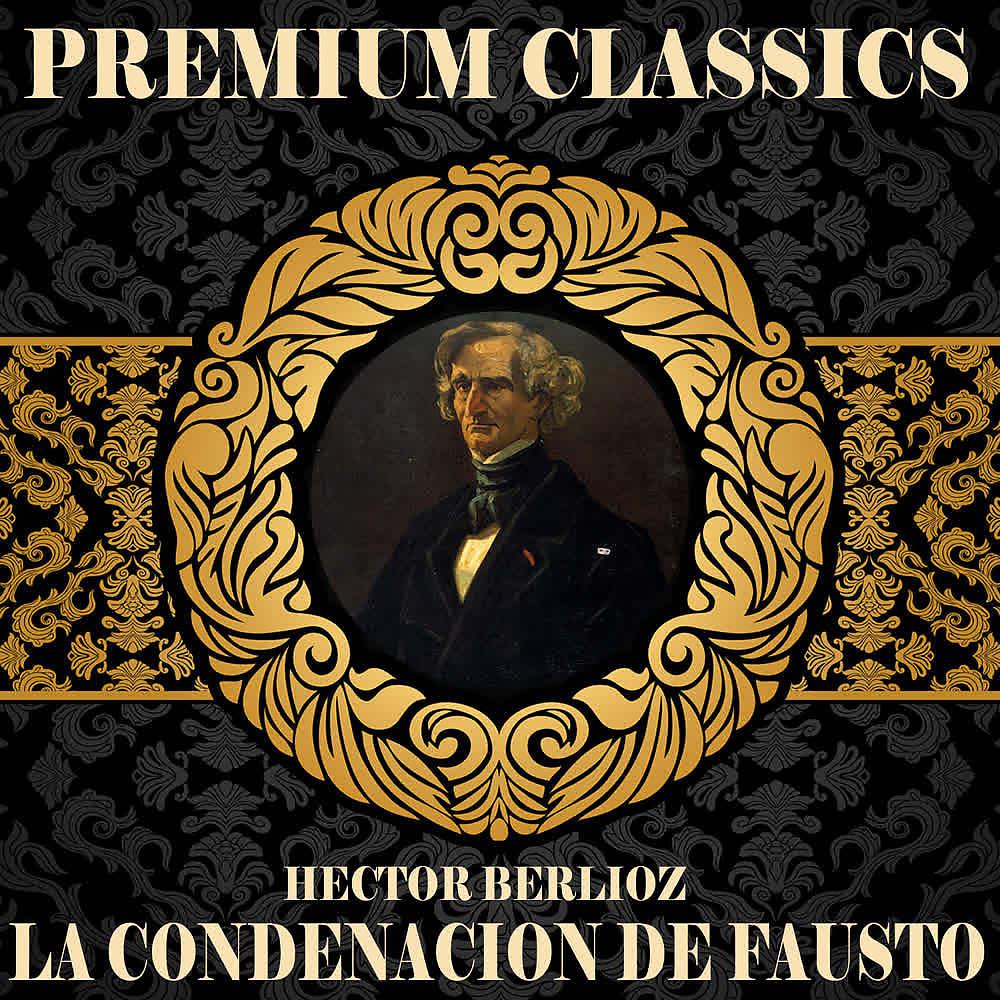 Постер альбома Hector Berlioz: Premium Classics. La Condenación de Fausto